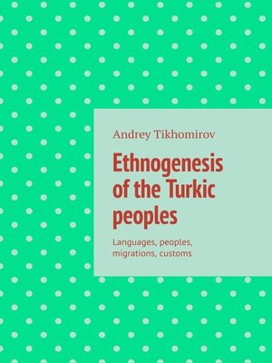 cover image of Ethnogenesis of the Turkic peoples. Languages, peoples, migrations, customs